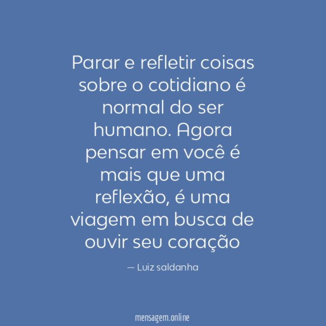 Parar e refletir coisas sobre o cotidiano é normal do ser humano