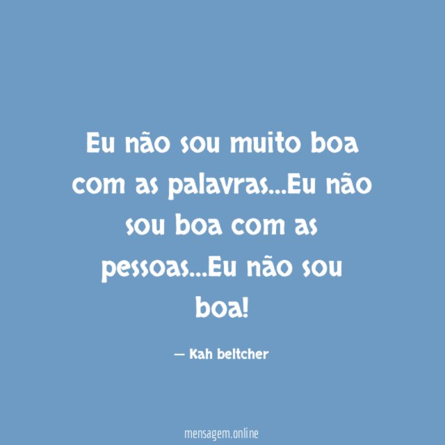 Eu não sou muito boa com as palavras