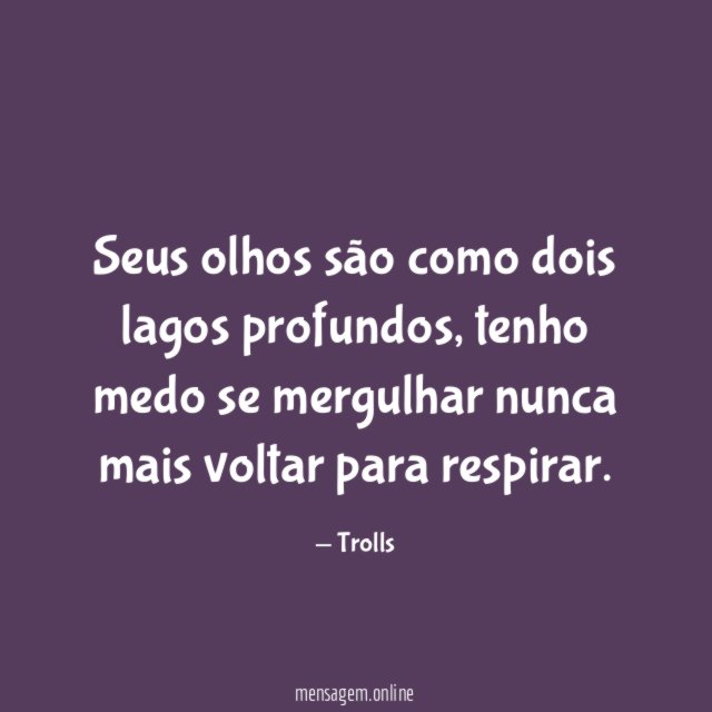 Seus olhos são como dois lagos profundos