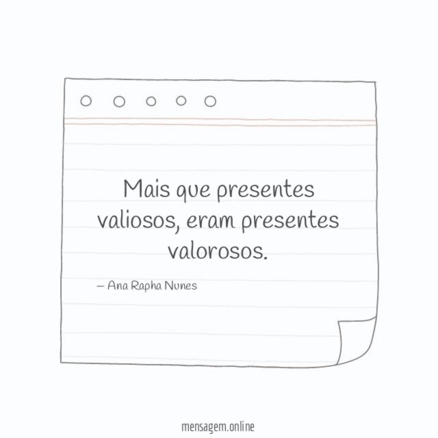 Mais que presentes valiosos
