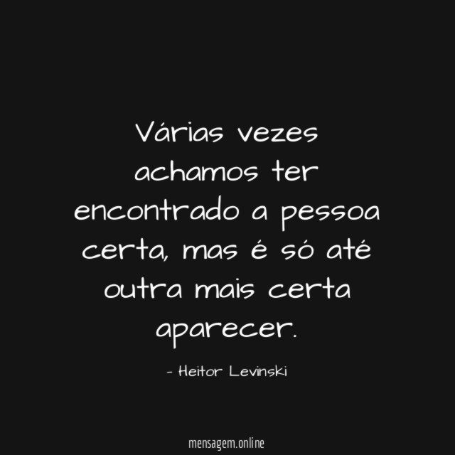 Várias vezes achamos ter encontrado a pessoa certa
