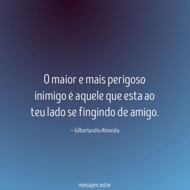 O maior e mais perigoso inimigo é aquele