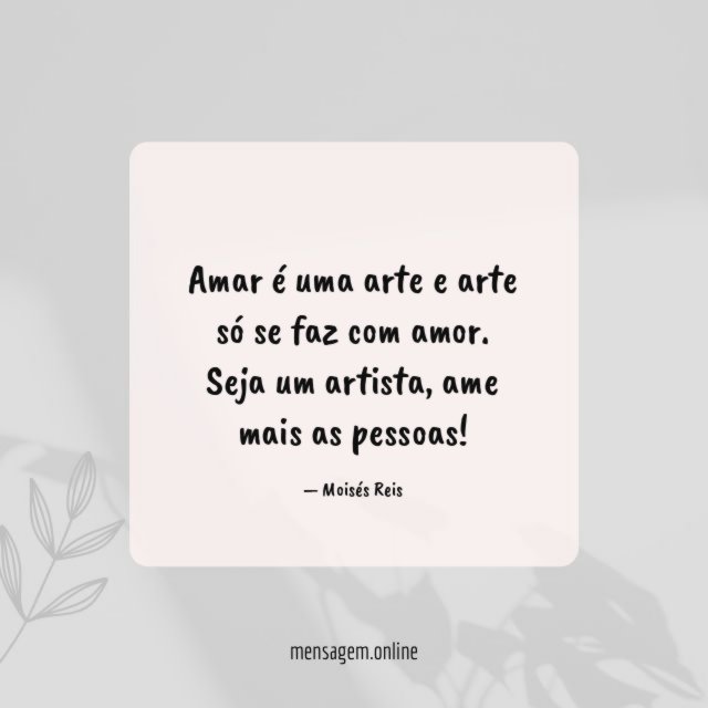 Amar é uma arte e arte só se faz com amor