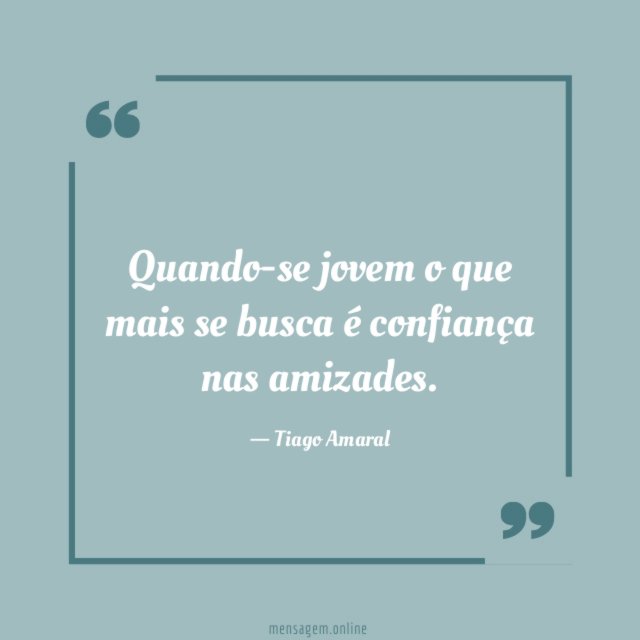 Quando-se jovem o que mais se busca é confiança nas amizades