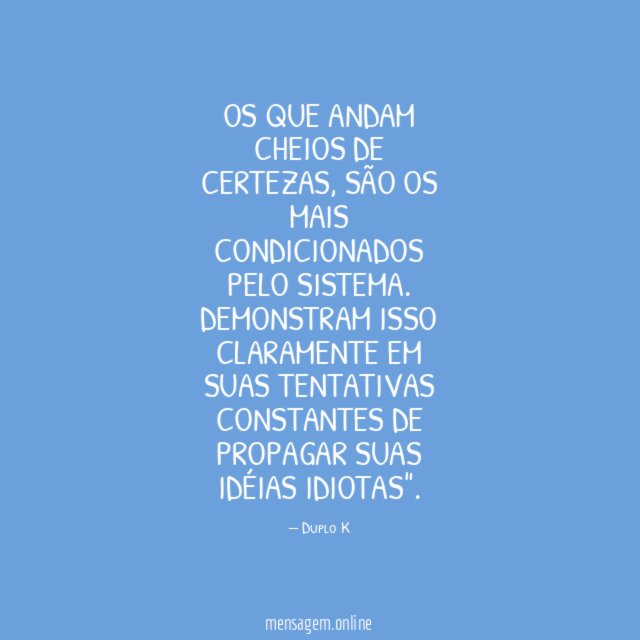 Os que andam cheios de certezas