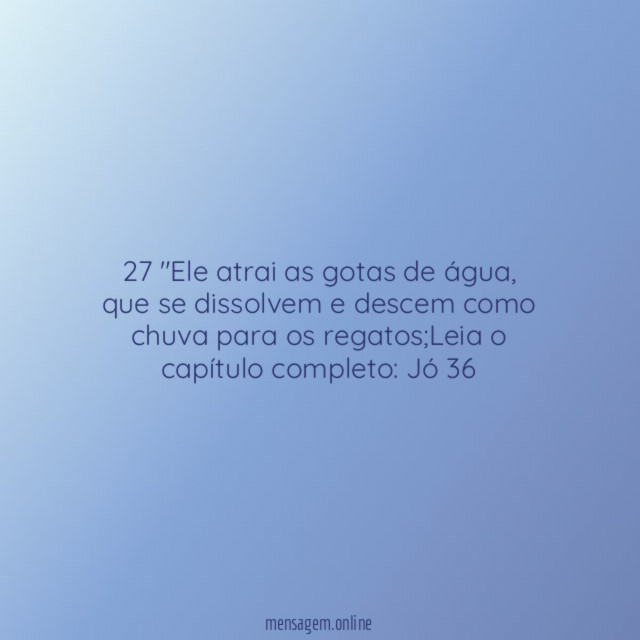 27 "Ele atrai as gotas de água