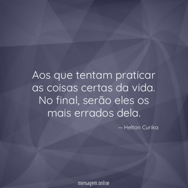 Aos que tentam praticar as coisas certas da vida