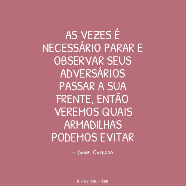 As vezes é necessário parar e observar seus