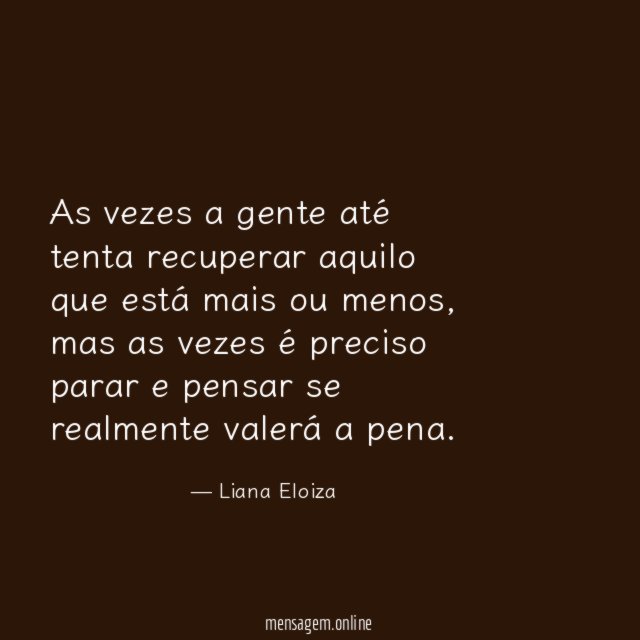 As vezes a gente até tenta recuperar aquilo