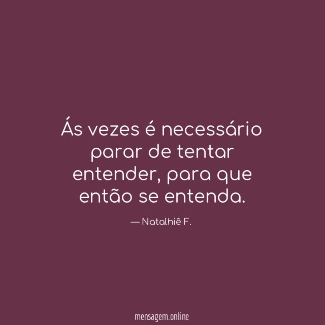 Ás vezes é necessário parar de tentar entender
