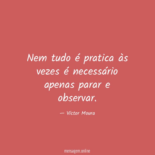 Nem tudo é pratica às vezes é necessário apenas parar e observar