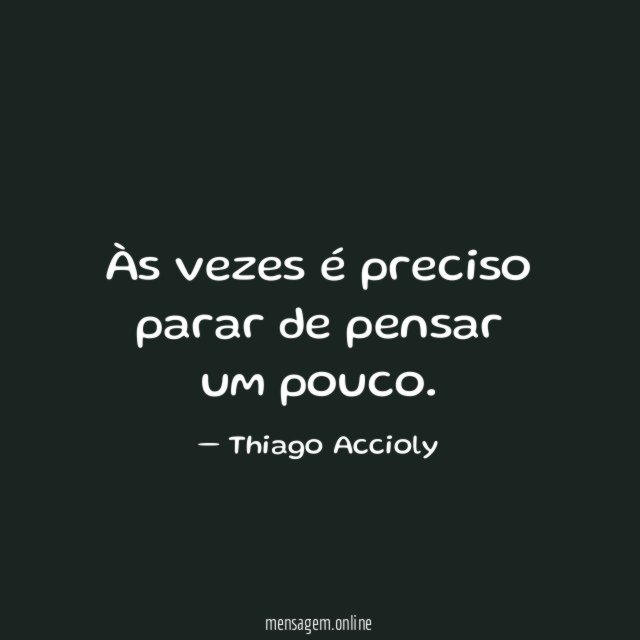 Às vezes é preciso parar de pensar um pouco
