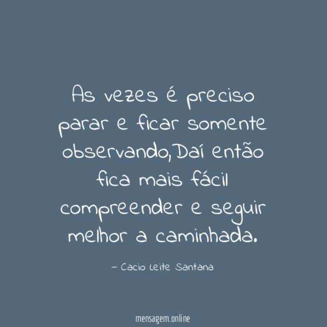 As vezes é preciso parar e ficar somente observando