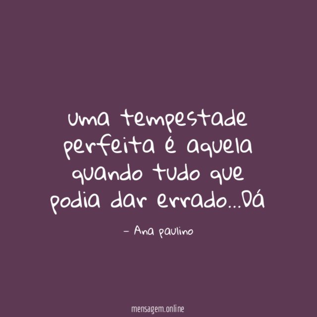 uma tempestade perfeita é aquela quando tudo que podia dar errado