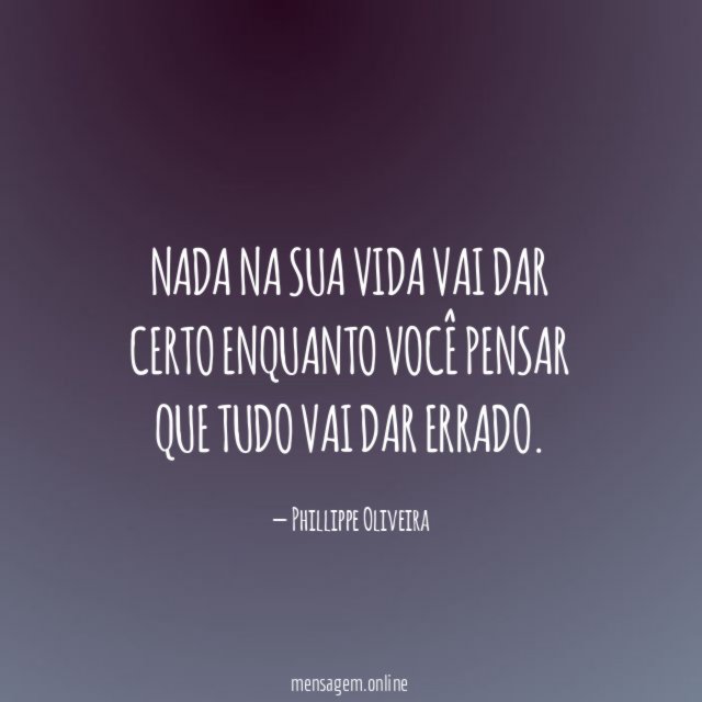 Nada na sua vida vai dar certo enquanto
