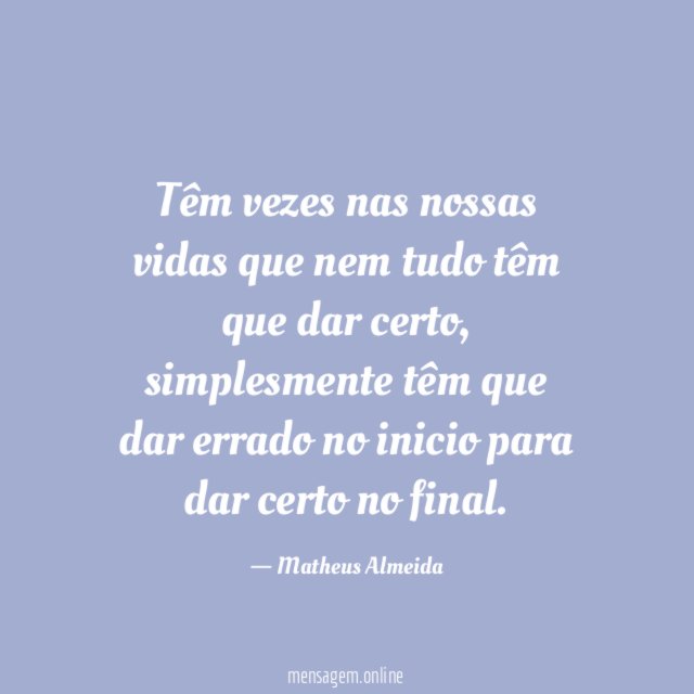Têm vezes nas nossas vidas que nem tudo