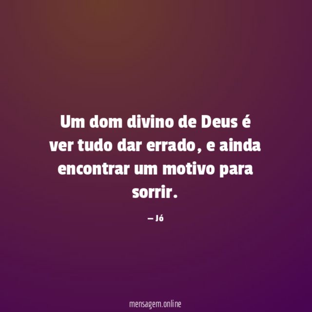 Um dom divino de Deus é ver tudo dar errado
