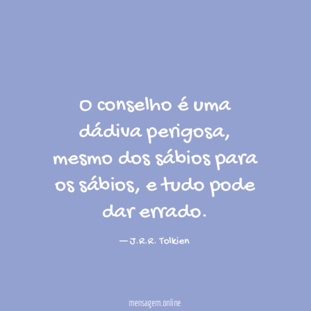 O conselho é uma dádiva perigosa