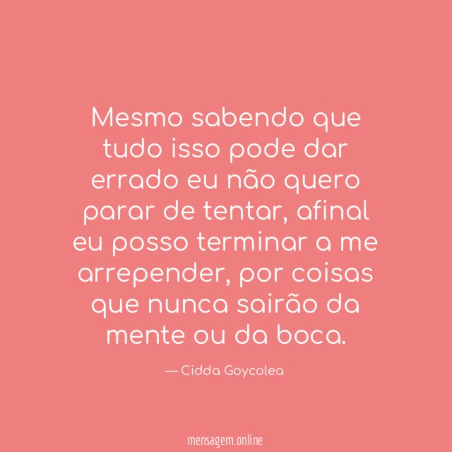 Mesmo sabendo que tudo isso pode dar errado