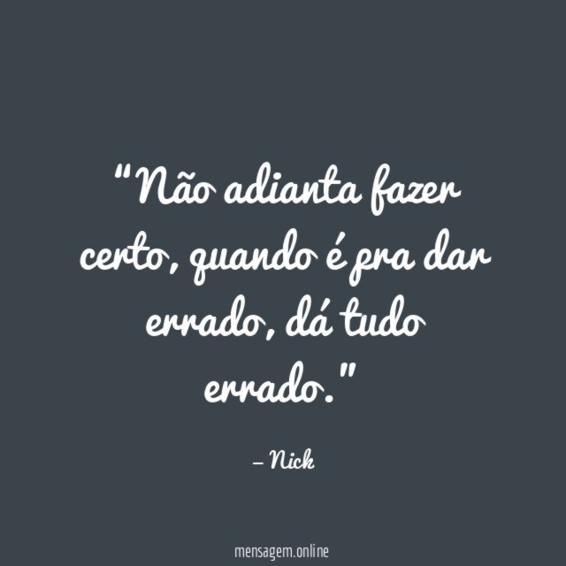 Não adianta fazer certo