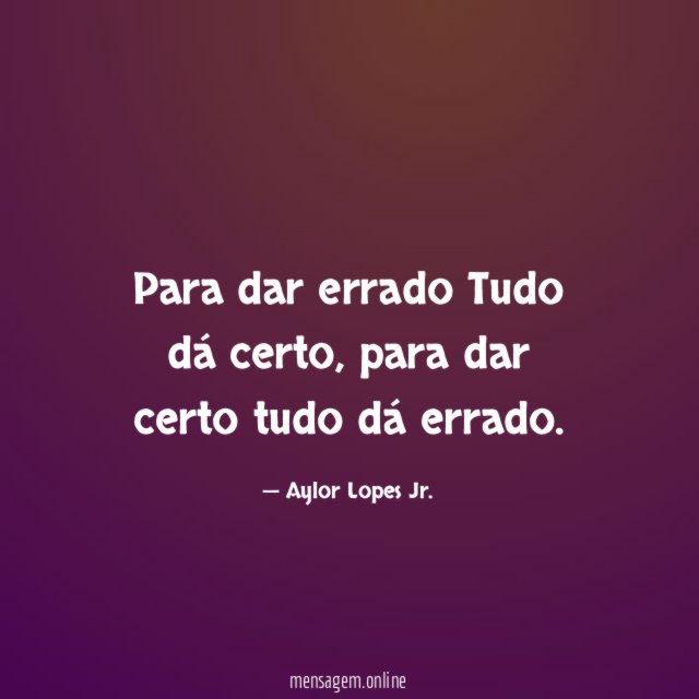 Para dar errado Tudo dá certo