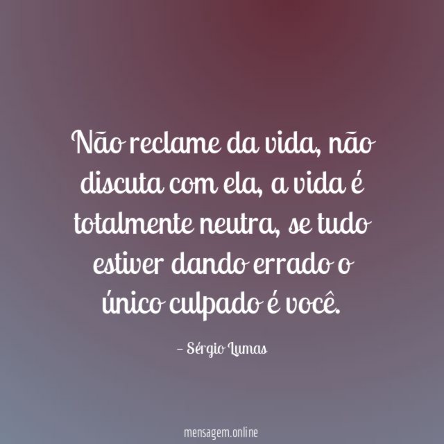 Não reclame da vida