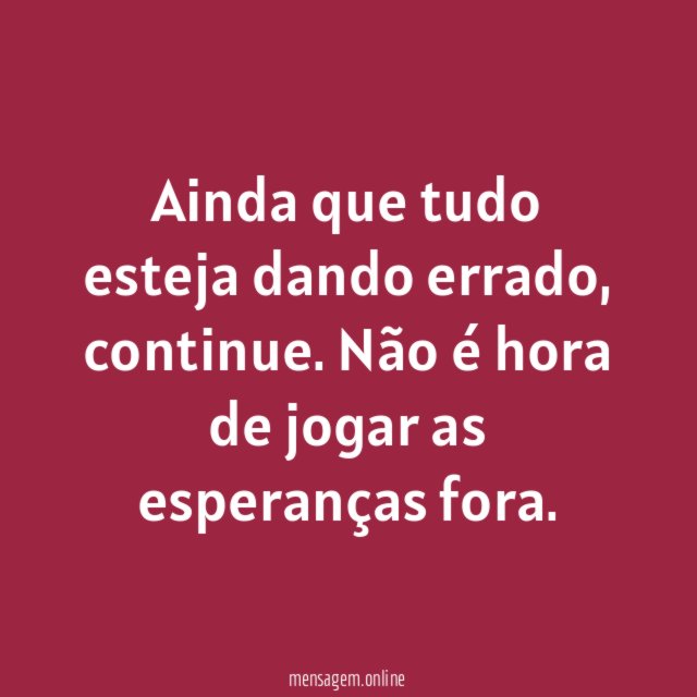 Ainda que tudo esteja dando errado
