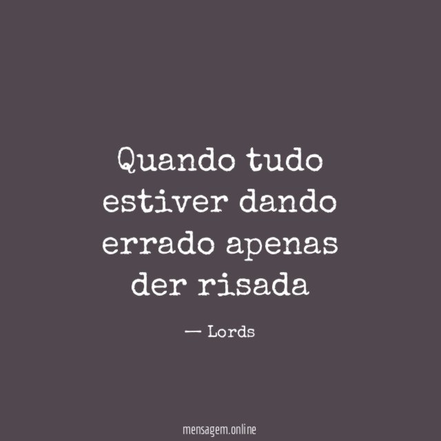 Quando tudo estiver dando errado apenas der risada