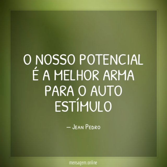 O nosso potencial é a melhor arma para o auto estímulo