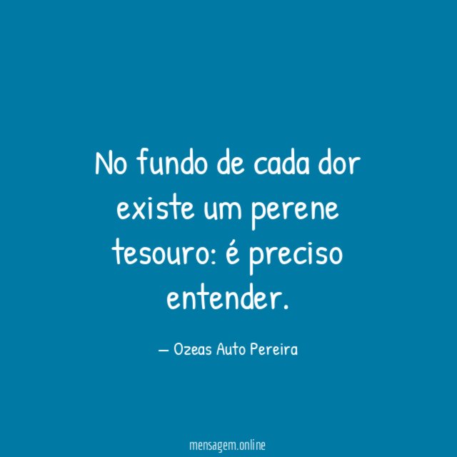 No fundo de cada dor existe um perene tesouro