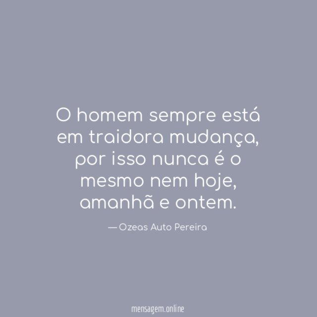 O homem sempre está em traidora mudança
