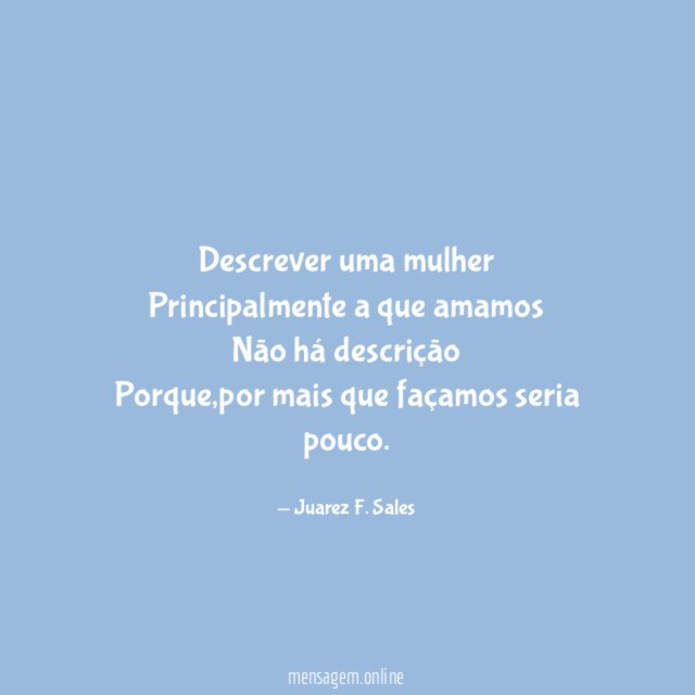 Descrever uma mulher Principalmente a que amamos Não há descrição Porque