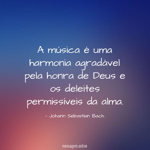 A música é uma harmonia agradável pela honra