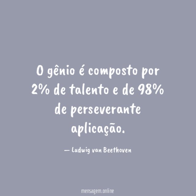 O gênio é composto por 2% de talento