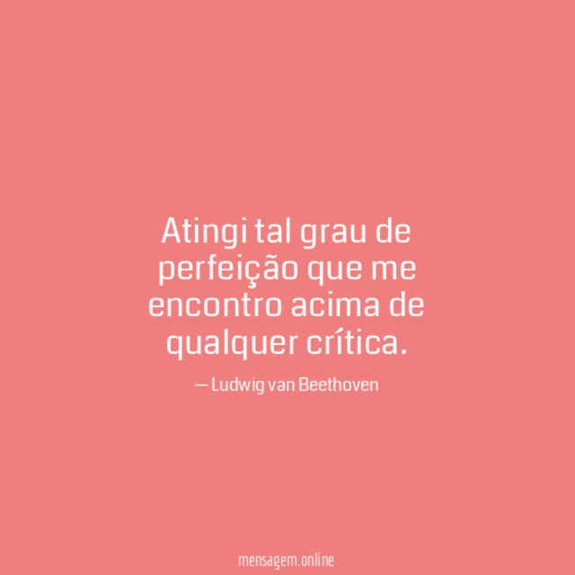 Atingi tal grau de perfeição que me encontro