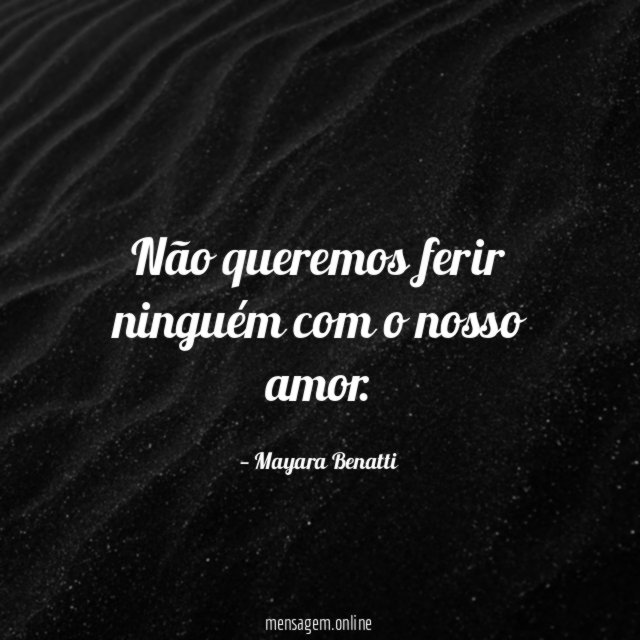 Não queremos ferir ninguém com o nosso amor