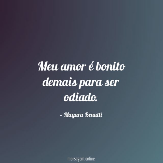 Meu amor é bonito demais para ser odiado