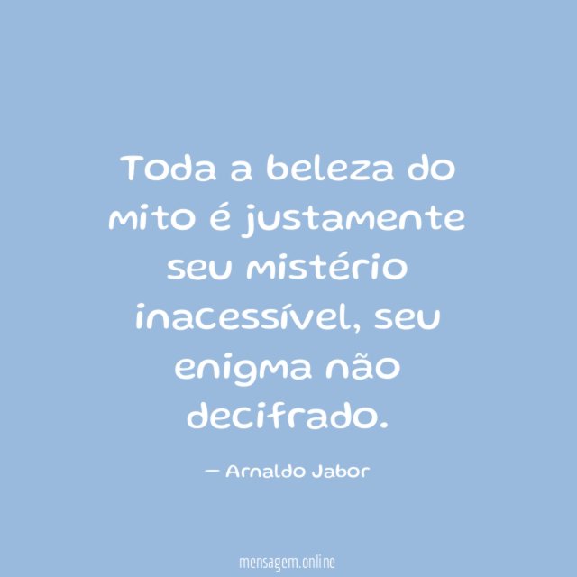 Toda a beleza do mito é justamente seu mistério inacessível