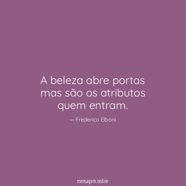 A beleza abre portas mas são os atributos quem entram