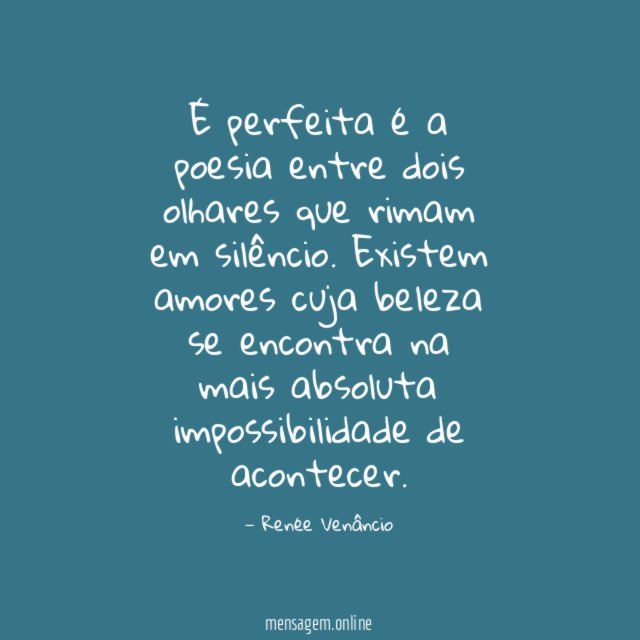 É perfeita é a poesia entre dois olhares que rimam em silêncio