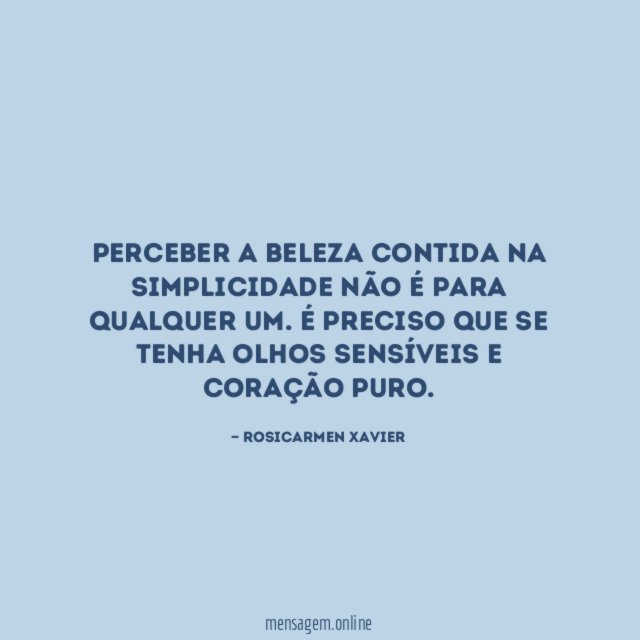 Perceber a beleza contida na simplicidade não é para qualquer um
