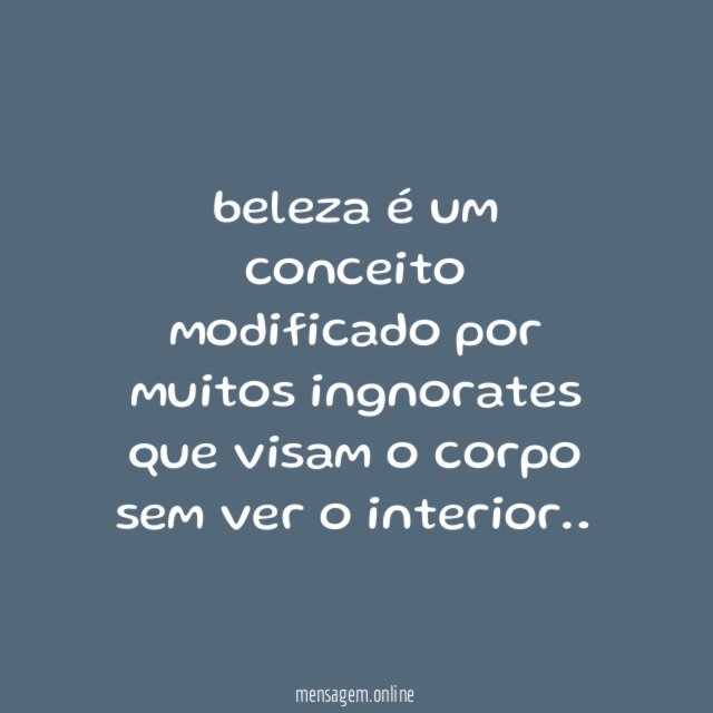 beleza é um conceito modificado por muitos ingnorates