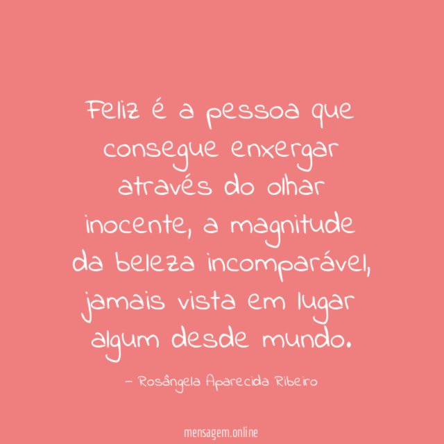 Feliz é a pessoa que consegue enxergar através do olhar inocente