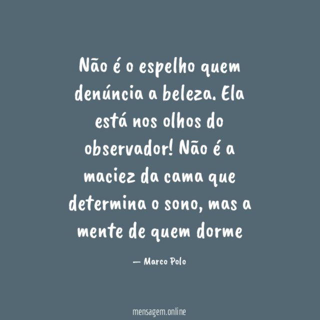 "Não é o espelho quem denúncia a beleza