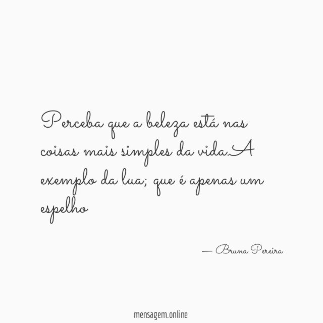Perceba que a beleza está nas coisas mais simples da vida