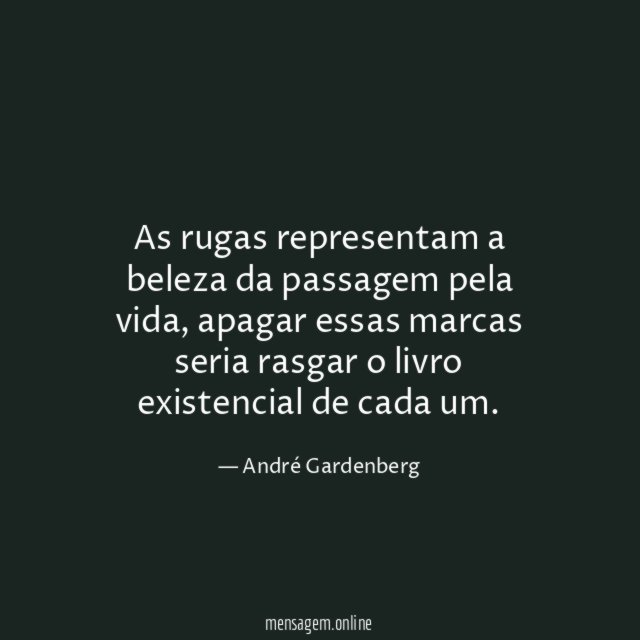 As rugas representam a beleza da passagem pela vida