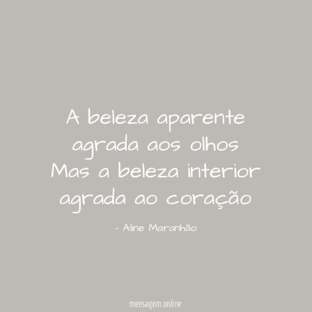 A beleza aparente agrada aos olhos Mas a beleza