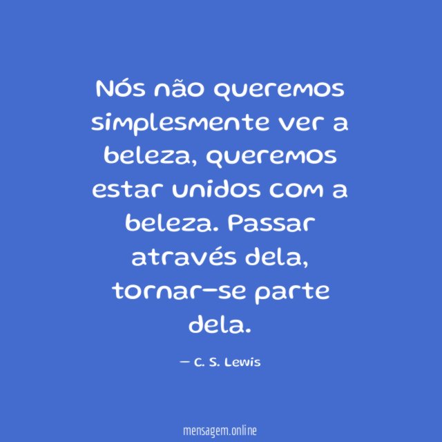 Nós não queremos simplesmente ver a beleza