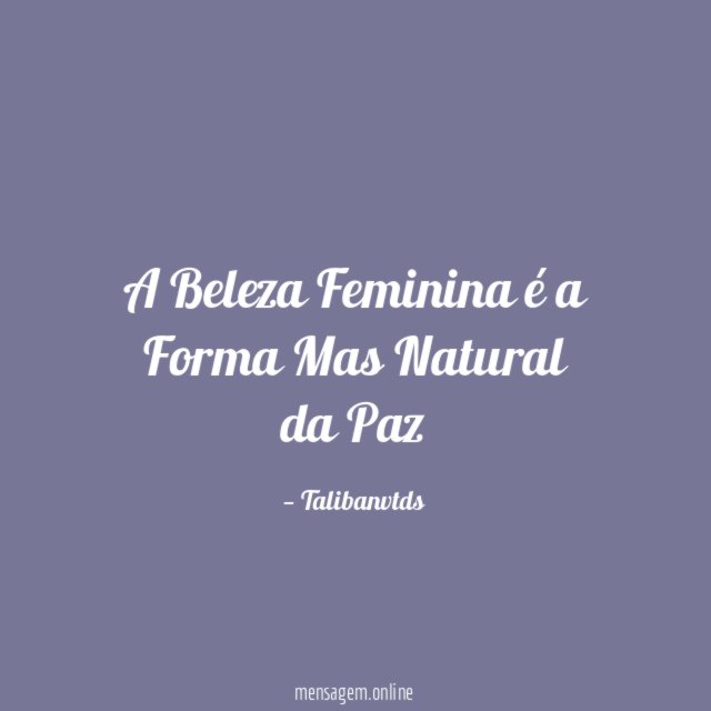 A Beleza Feminina é a Forma Mas Natural da Paz"