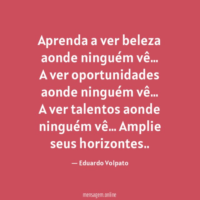 Aprenda a ver beleza aonde ninguém vê